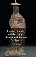 GENDER, IDENTITY AND THE BODY IN GREEK AND ROMAN SCULPTURE