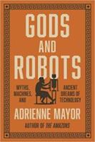 GODS AND ROBOTS: Myths, Machines and Ancient Dreams of Technology