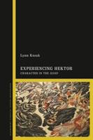 EXPERIENCING HEKTOR: Character in the Iliad
