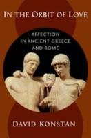 IN THE ORBIT OF LOVE: Affection in Ancient Greece and Rome